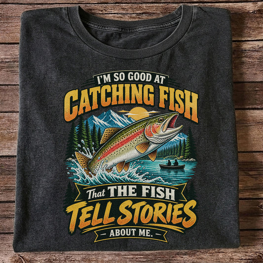 I'm So Good at Catching Fish That the Fish Tell Stories About Me Rainbow Trout Fishing T-Shirt V