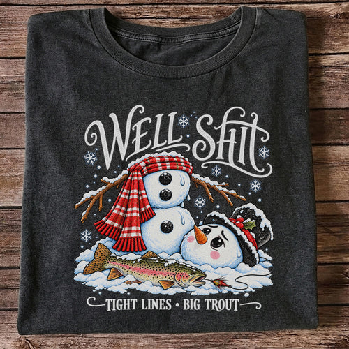 Well Shit Tight Lines Big Trout Snowman Fishing T-Shirt