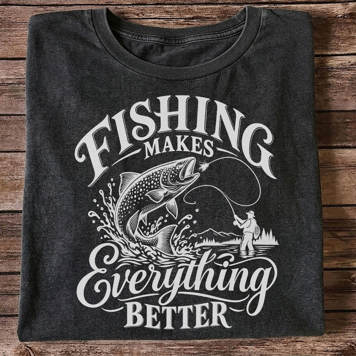 Fishing Makes Everything Better Trout Fly Fishing Graphic T-Shirt