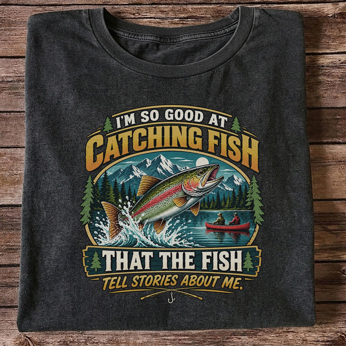 I'm So Good at Catching Fish That the Fish Tell Stories About Me Rainbow Trout Fishing T-Shirt
