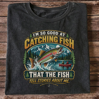 I'm So Good at Catching Fish That the Fish Tell Stories About Me Rainbow Trout Fishing T-Shirt