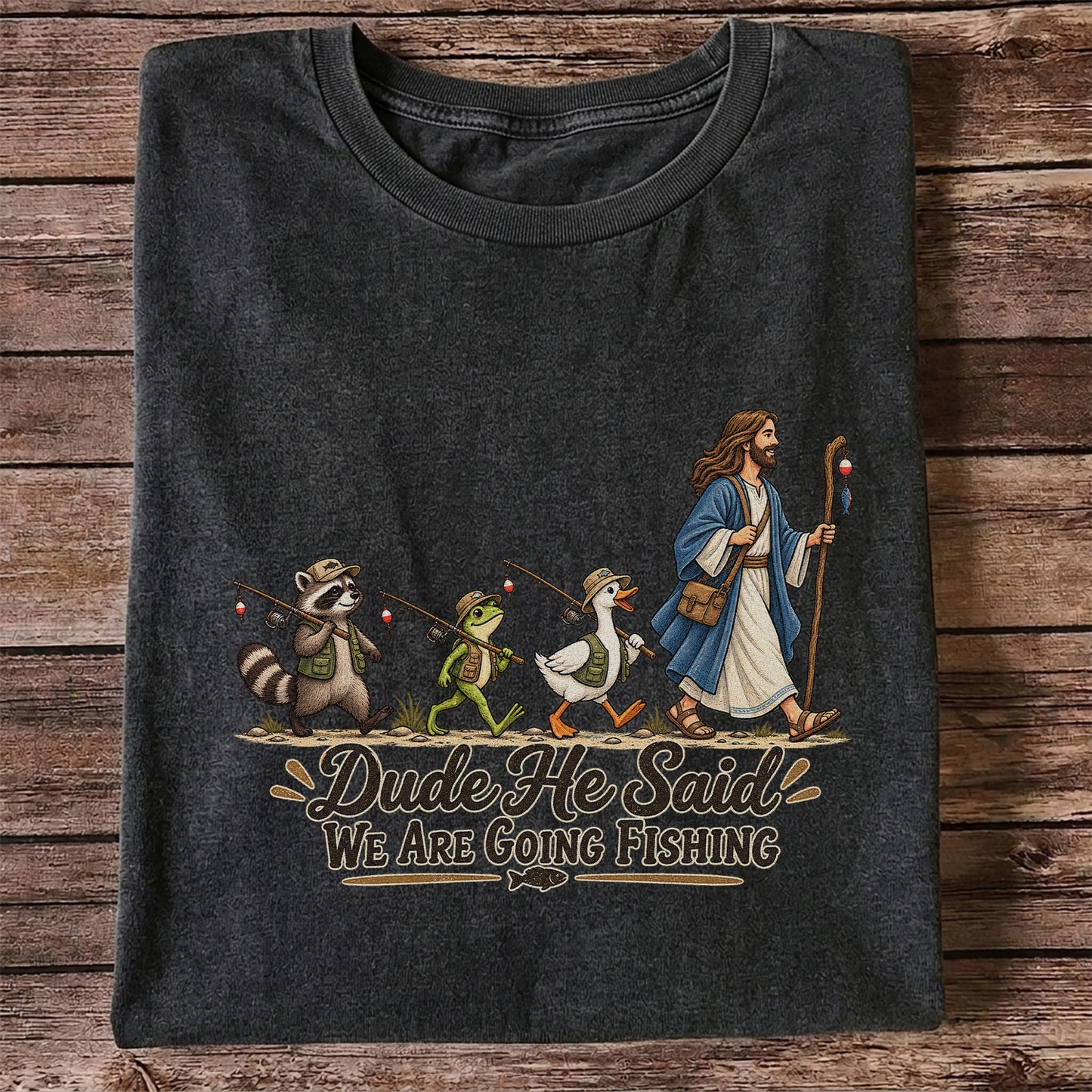 Dude He Said We Are Going Fishing Jesus and Woodland Animals T-Shirt