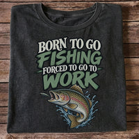 Born to Go Fishing Forced to Go to Work Rainbow Trout T-Shirt