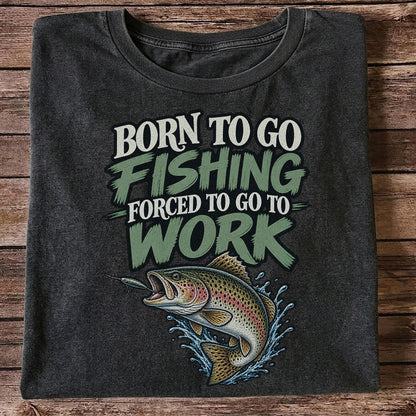 Born to Go Fishing Forced to Go to Work Rainbow Trout T-Shirt