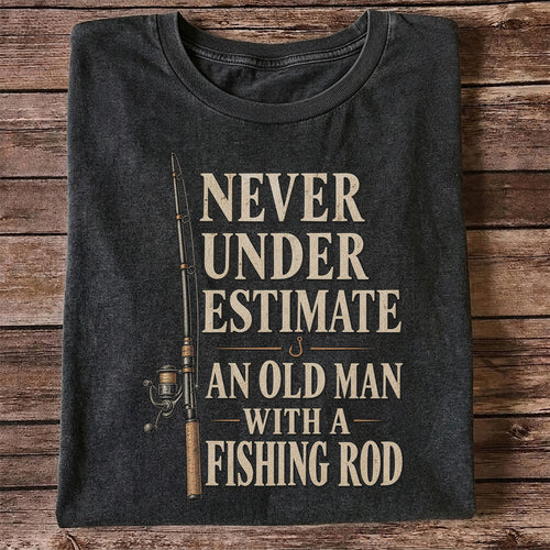 Never Underestimate an Old Man With a Fishing Rod Funny Fishing T-Shirt