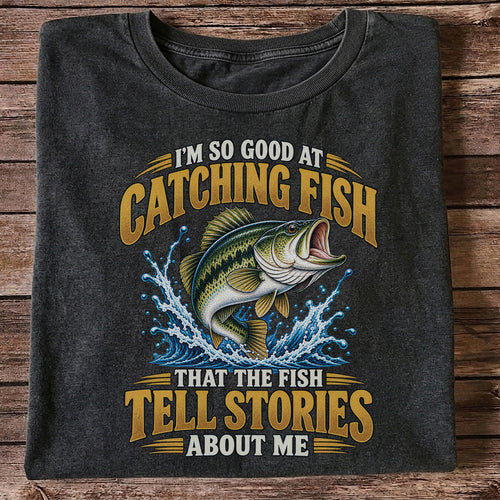 I'm So Good at Catching Fish That the Fish Tell Stories About Me Bass Fishing T-Shirt