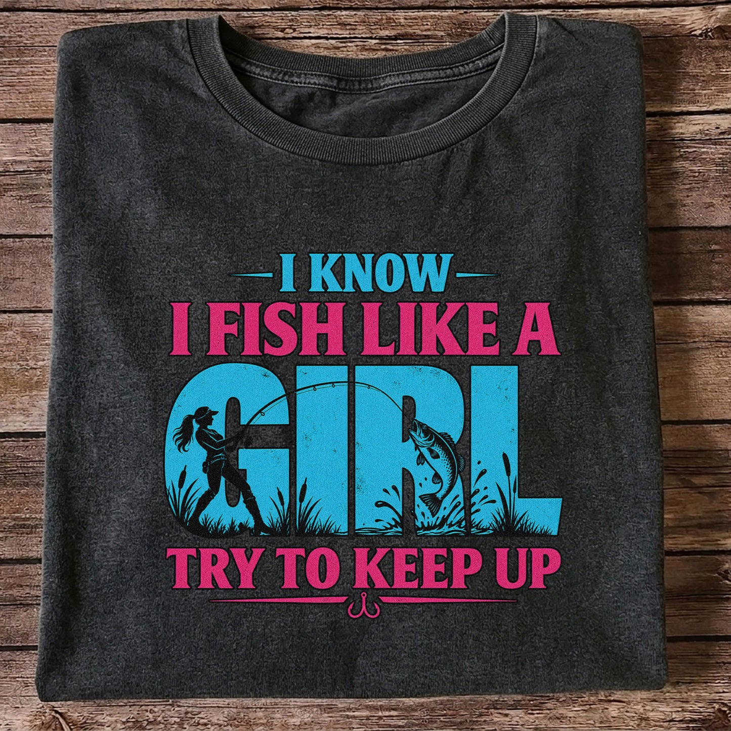 I Know I Fish Like a Girl Try to Keep Up Funny Bass Fishing T-Shirt