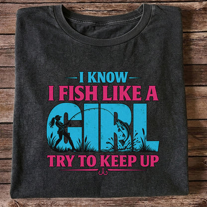 I Know I Fish Like a Girl Try to Keep Up Funny Bass Fishing T-Shirt