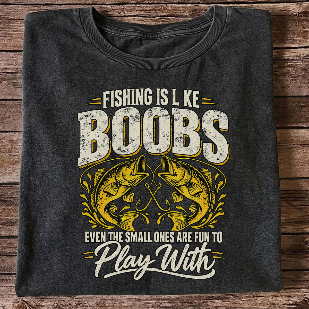 Fishing Is Like Boobs Even the Small Ones Are Fun to Play With Bass T-Shirt