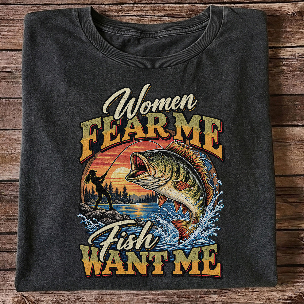 Women Fear Me Fish Want Me Bass Fishing T-Shirt