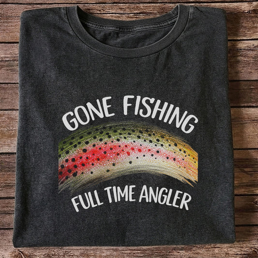 Gone Fishing Rainbow Trout Full Time Angler Graphic T-Shirt