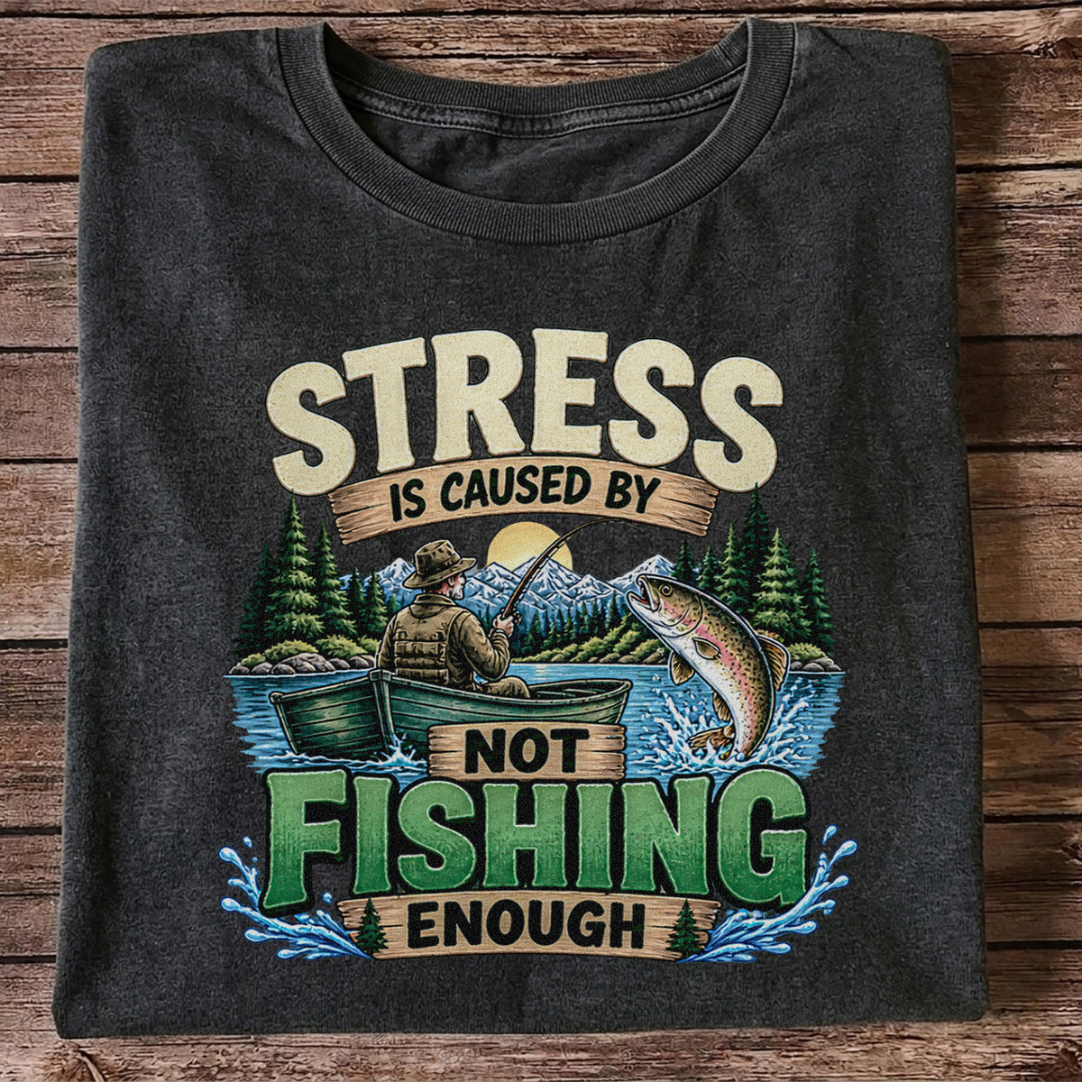 Stress Is Caused by Not Fishing Enough Rainbow Trout and Fishing Boat T-Shirt