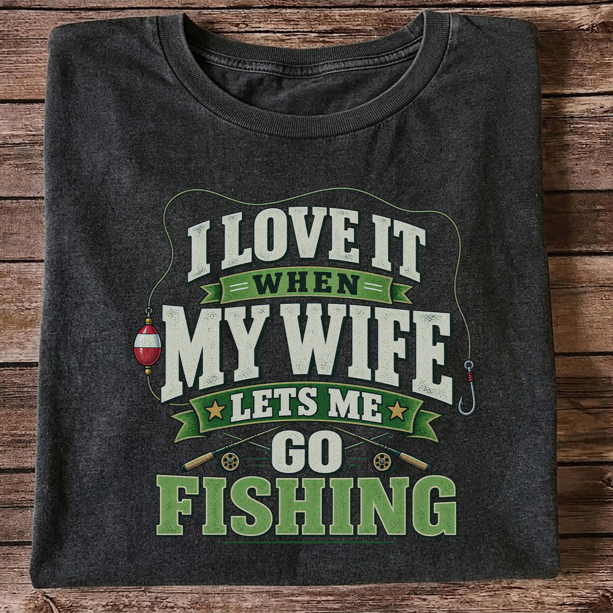 I Love It When My Wife Lets Me Go Fishing Rods and Bobber T-Shirt
