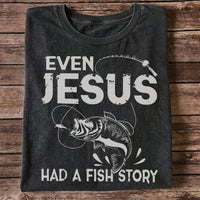 Even Jesus Had a Fish Story Funny Fishing Shirt