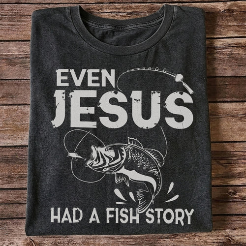 Even Jesus Had a Fish Story Funny Fishing Shirt