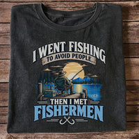 I Went Fishing to Avoid People Then I Met Fishermen Funny T-Shirt