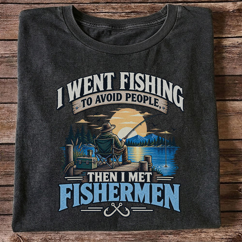 I Went Fishing to Avoid People Then I Met Fishermen Funny T-Shirt