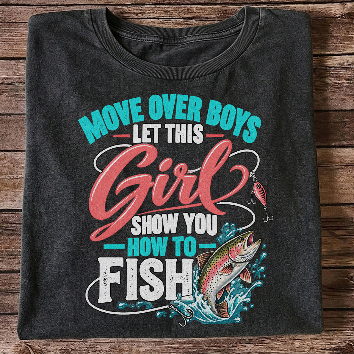 Move Over Boys Let This Girl Show You How to Fish Rainbow Trout Fishing T-Shirt