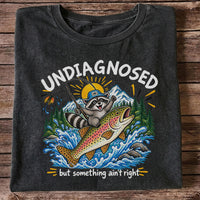 Undiagnosed But Something Ain't Right Raccoon Trout Fishing T-Shirt