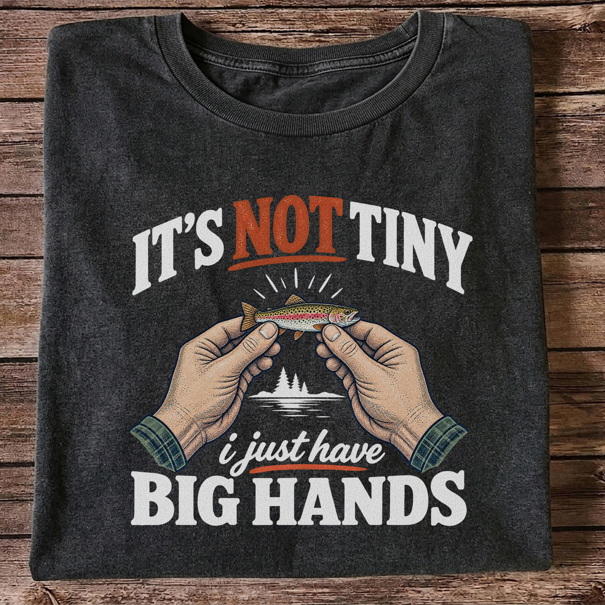 It's Not Tiny I Just Have Big Hands Funny Rainbow Trout Fishing T-Shirt