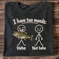 I Have Two Moods Hehe Not Hehe Bass Fishing Graphic T-Shirt