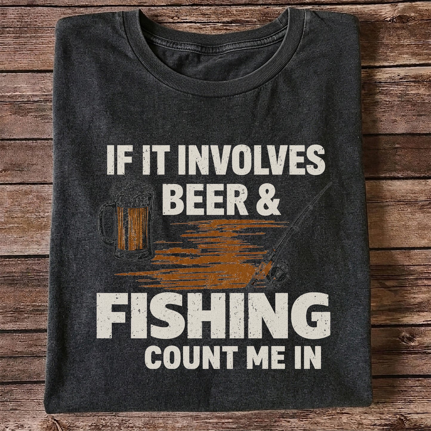 If It Involves Beer & Fishing Count Me In Funny Fishing T-Shirt