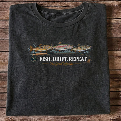 Fish. Drift. Repeat. The Good Routine Trout Fly Fishing T-Shirt