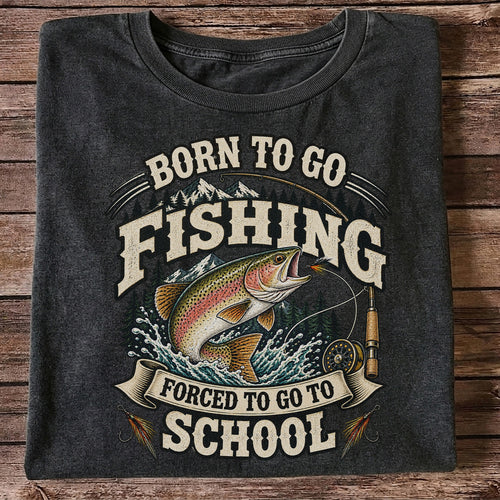 Born to Go Fishing Forced to Go to School Rainbow Trout Tee