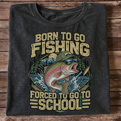 Born to Go Fishing Forced to Go to School Rainbow Trout T-Shirt