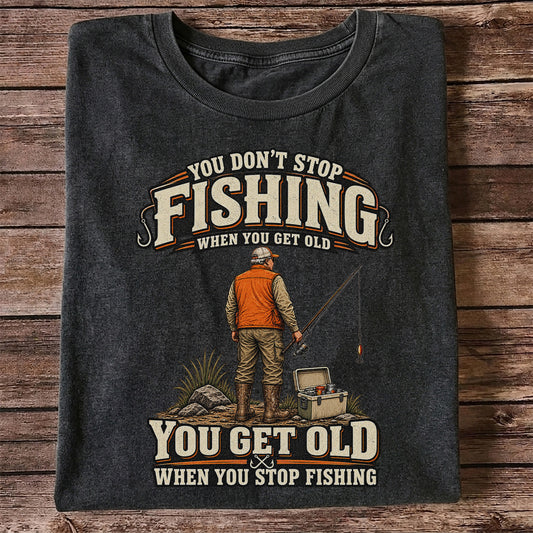 You Don't Stop Fishing When You Get Old Angler T-Shirt