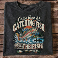 I'm So Good at Catching Fish That the Fish Tell Stories About Me Rainbow Trout Fishing Tee