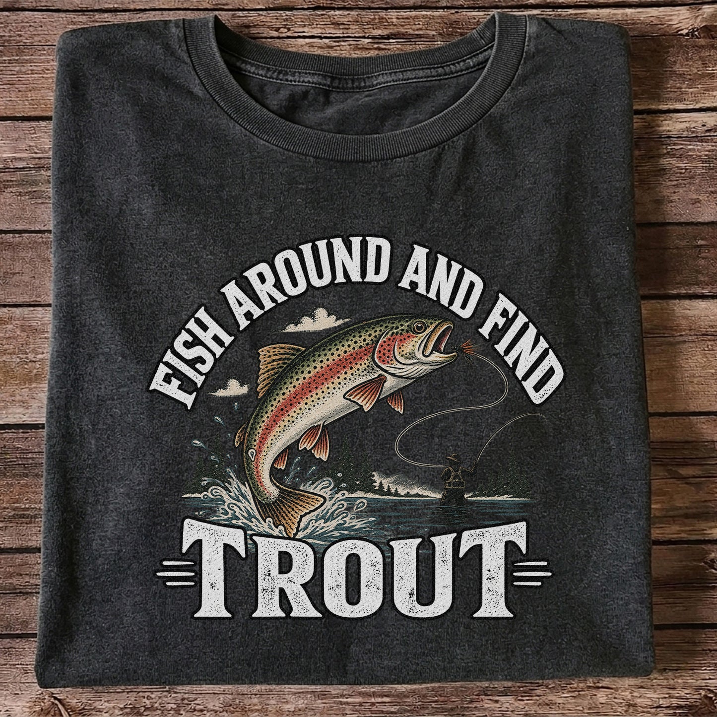 Fish Around and Find Trout Funny Fly Fishing Graphic T-Shirt