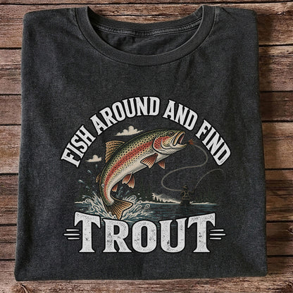 Fish Around and Find Trout Funny Fly Fishing Graphic T-Shirt
