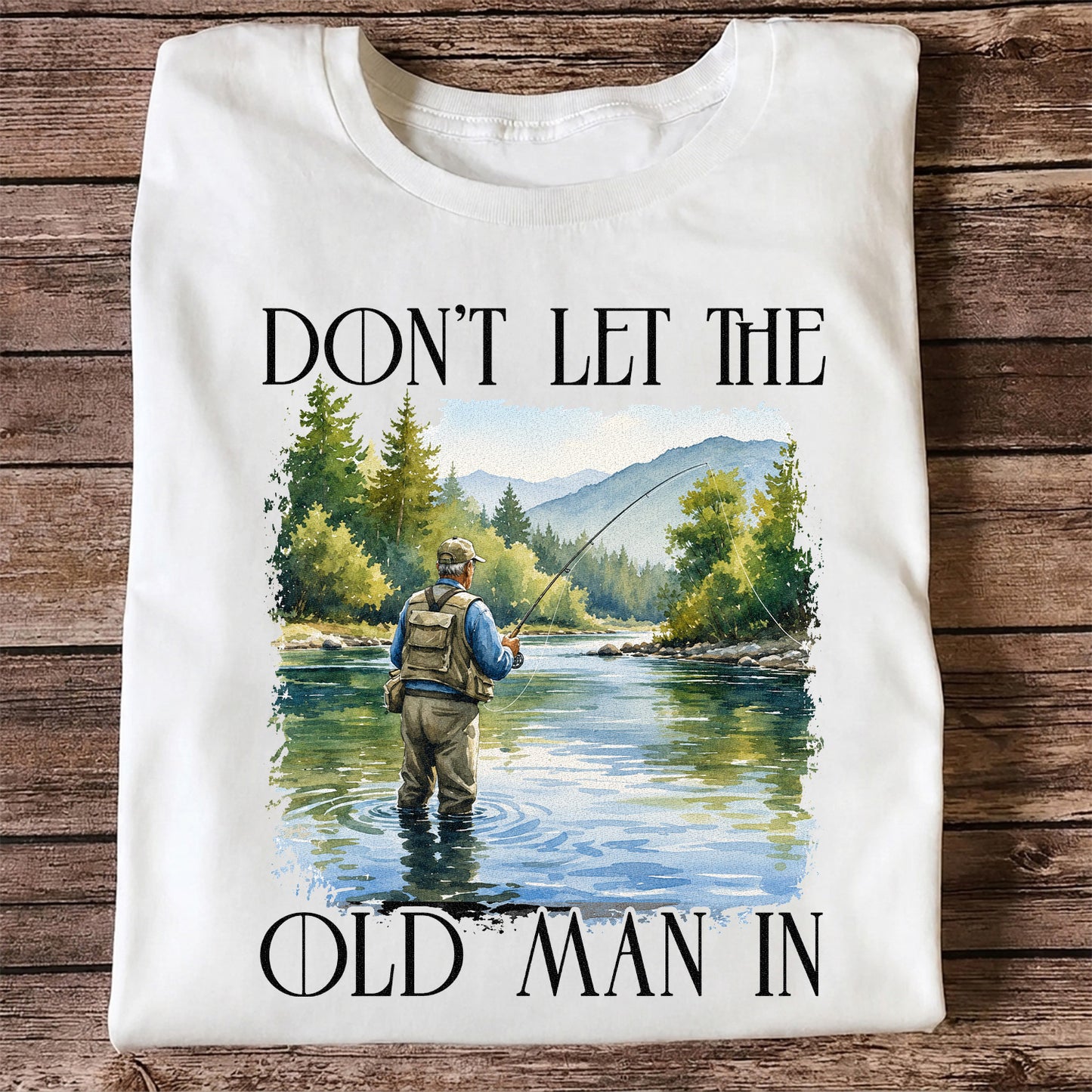 Fly Fishing T-Shirt Dont Let The Old Man In Fishing Gift for Dad
