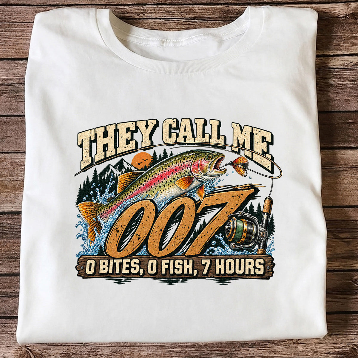 They Call Me 007 0 Bites, 0 Fish, 7 Hours Funny Trout Fishing T-Shirt