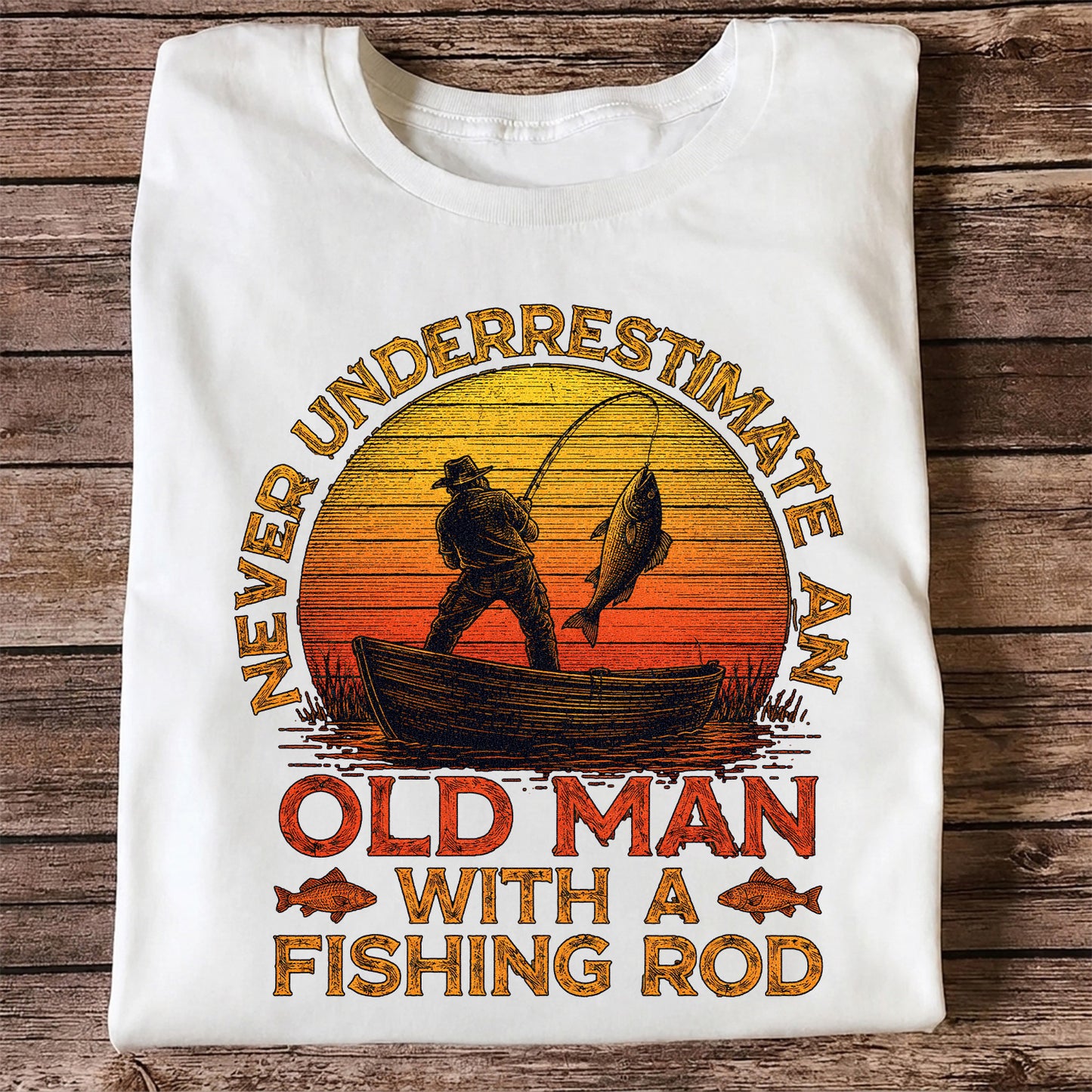 Never Underestimate an Old Man with a Fishing Rod Shirt