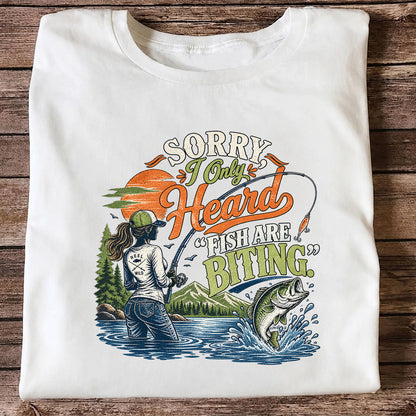 Sorry I Only Heard Fish Are Biting Fishing Graphic T-Shirt
