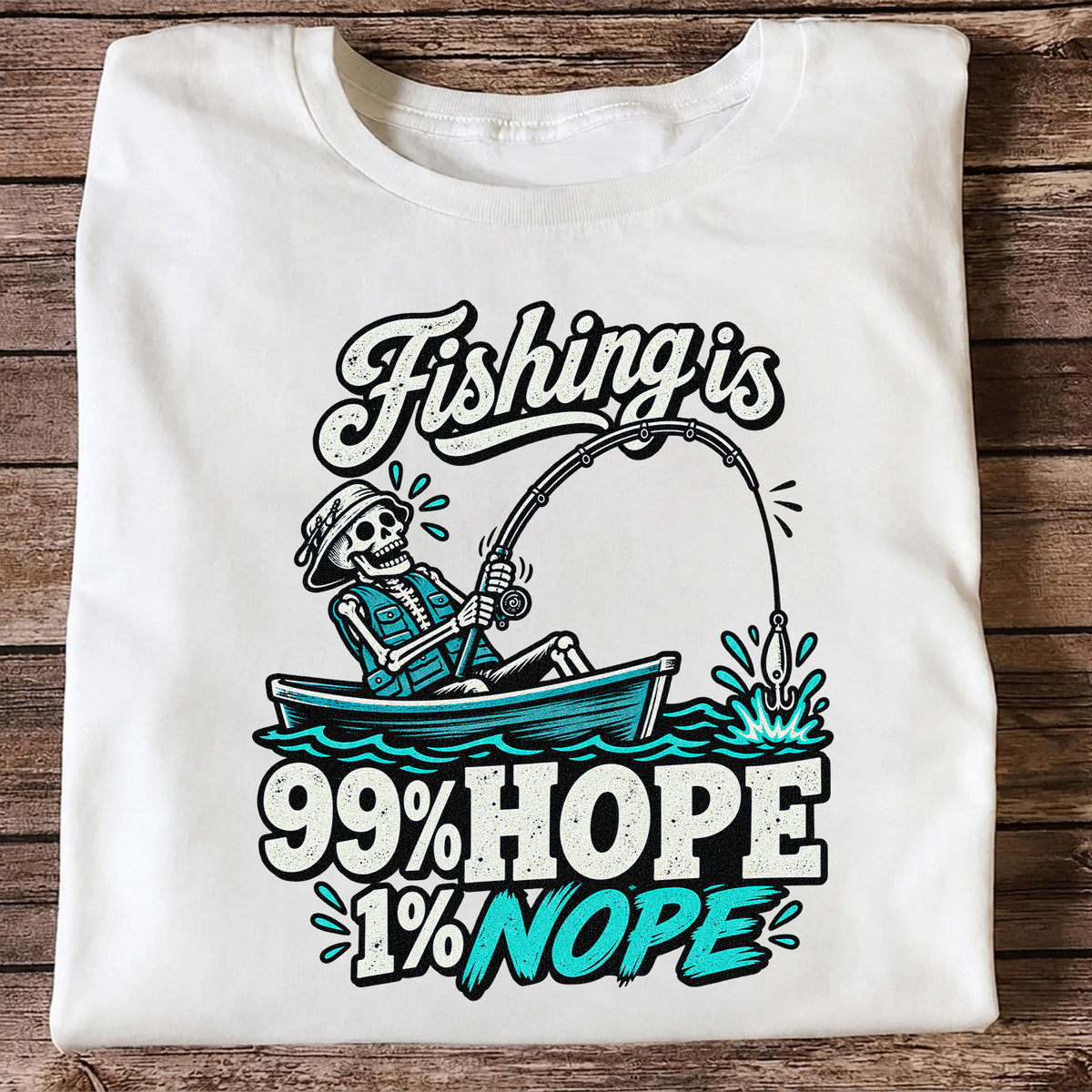 Fishing Is 99% Hope 1% Nope Skeleton Fishing Graphic T-Shirt