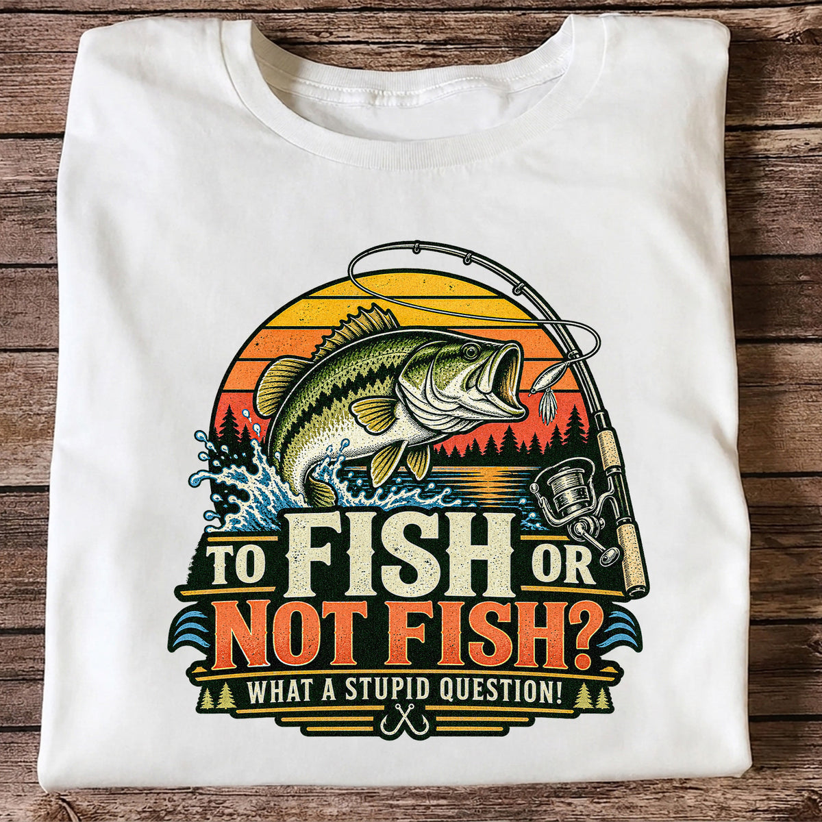 To Fish or Not Fish What a Stupid Question Bass Fishing T-Shirt
