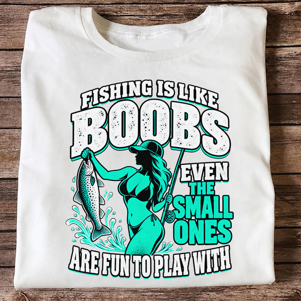Fishing Is Like Boobs Even the Small Ones Are Fun to Play With Trout Woman T-Shirt