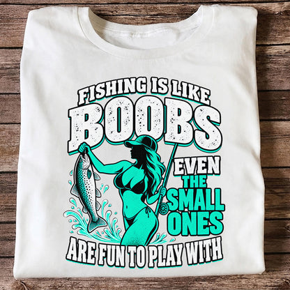 Fishing Is Like Boobs Even the Small Ones Are Fun to Play With Trout Woman T-Shirt