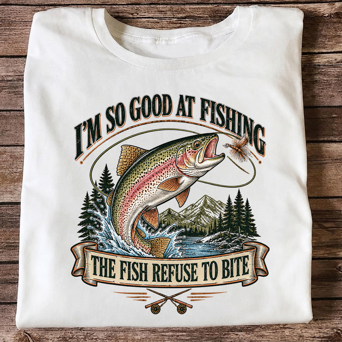 I'm So Good at Fishing The Fish Refuse to Bite Rainbow Trout T-Shirt