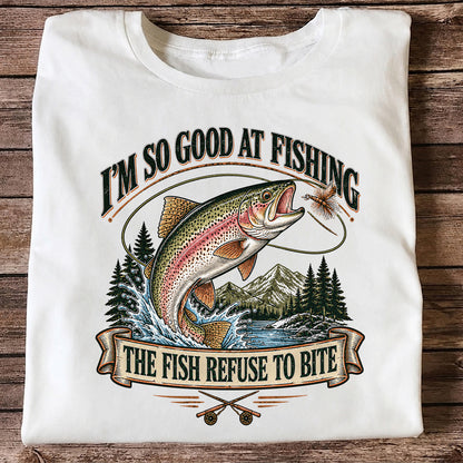 I'm So Good at Fishing The Fish Refuse to Bite Rainbow Trout T-Shirt