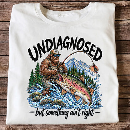 Undiagnosed But Something Ain't Right Bigfoot Trout Fishing T-Shirt