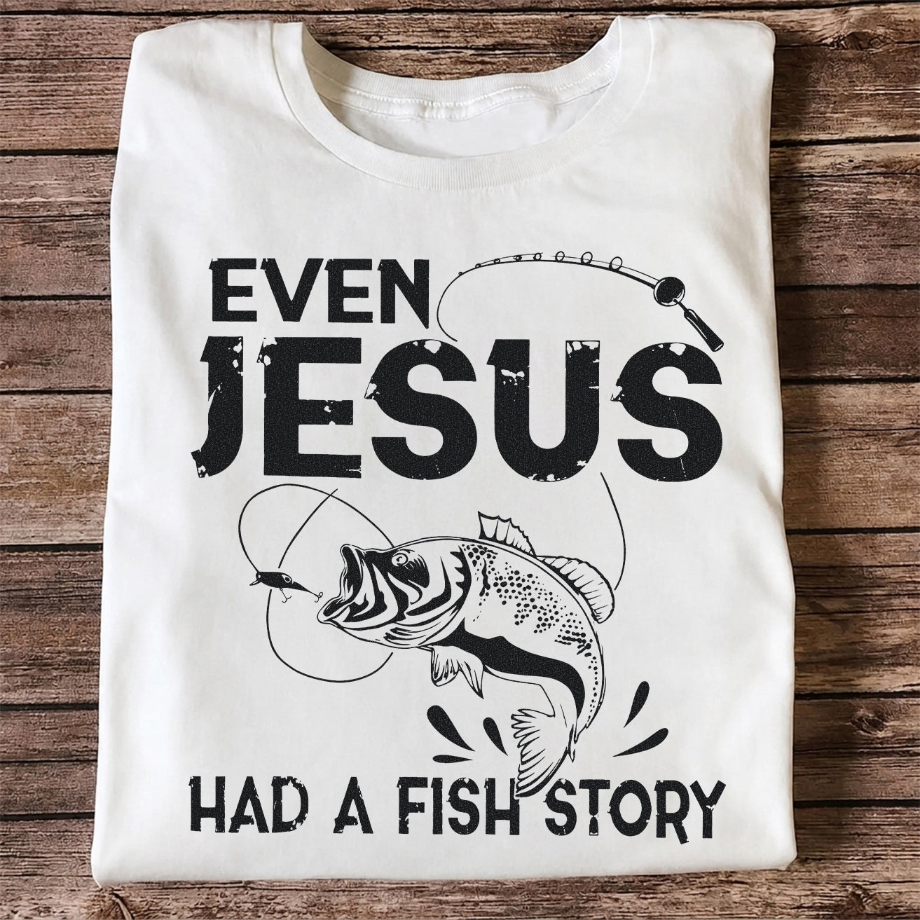 Even Jesus Had a Fish Story Funny Fishing Shirt
