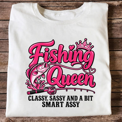 Fishing Queen Classy Sassy and a Bit Smart Assy Bass and Fishing Rod T-Shirt