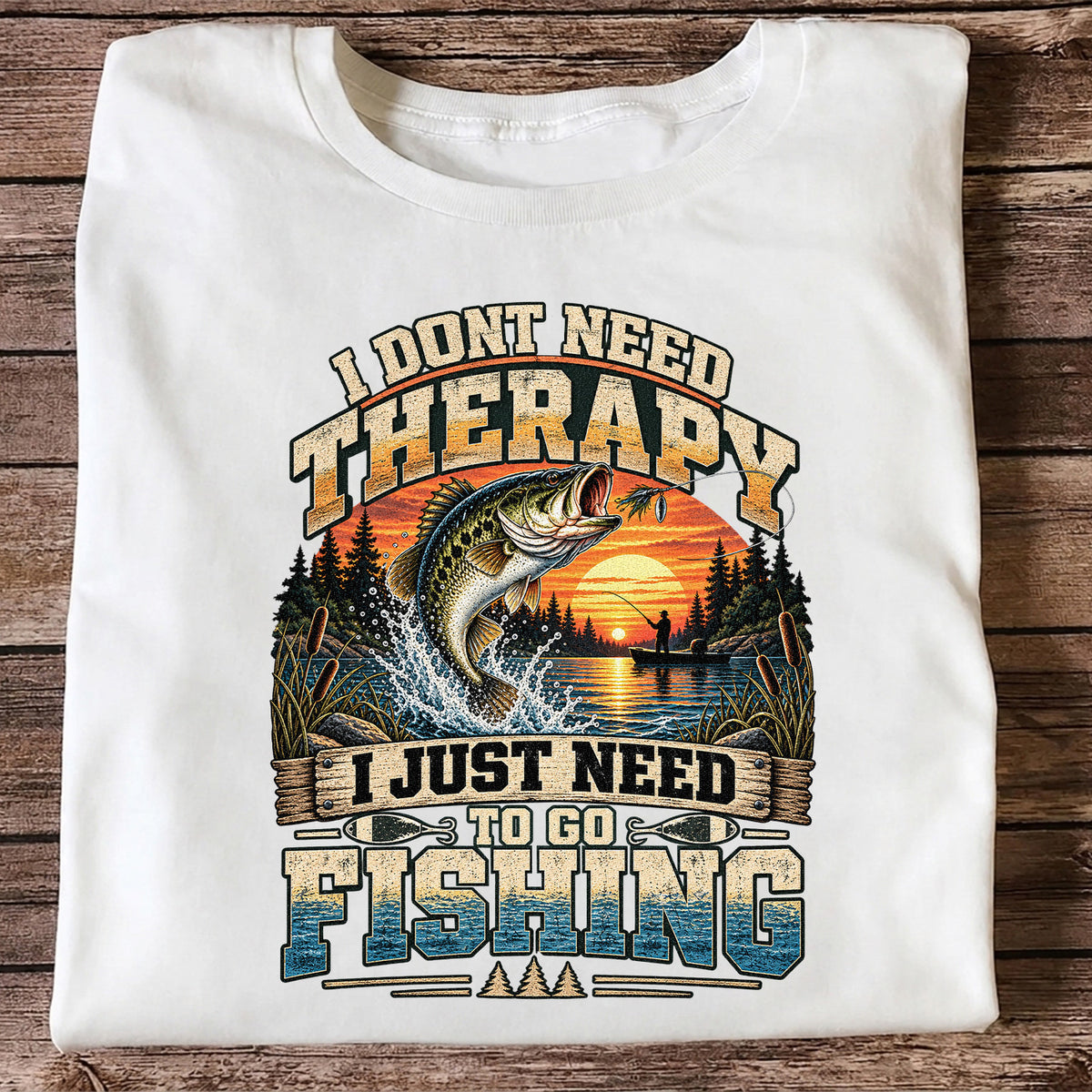 I Don't Need Therapy I Just Need to Go Fishing Bass T-Shirt