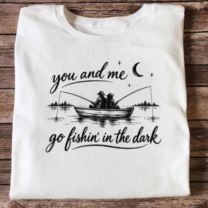 You and Me Go Fishin' in the Dark Couple in a Boat Fishing T-Shirt