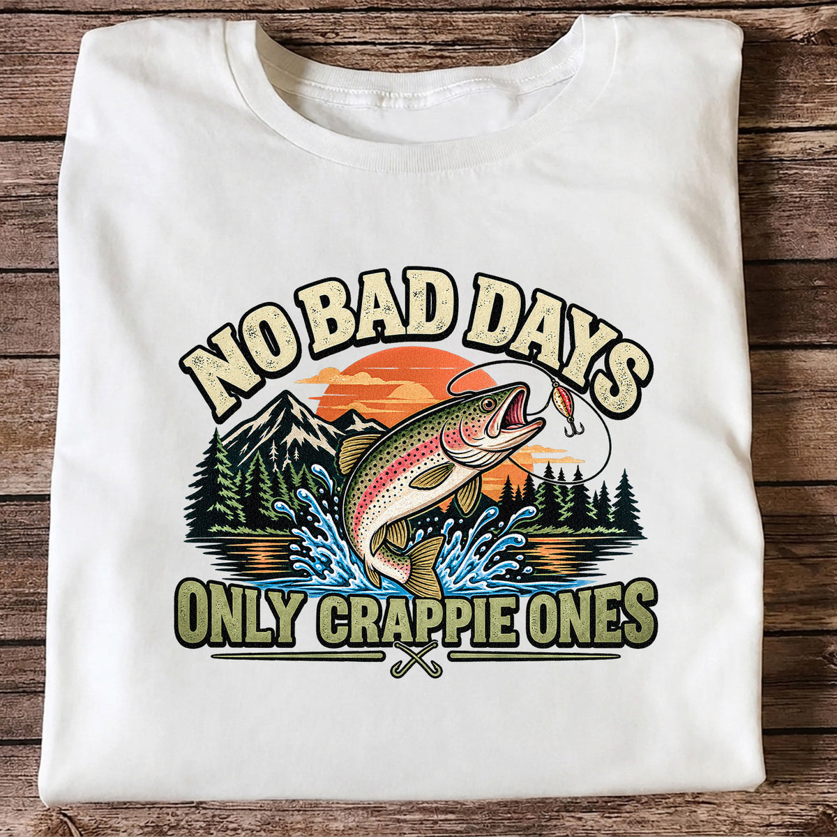 No Bad Days Only Crappie Ones Funny Rainbow Trout Fishing T-Shirt