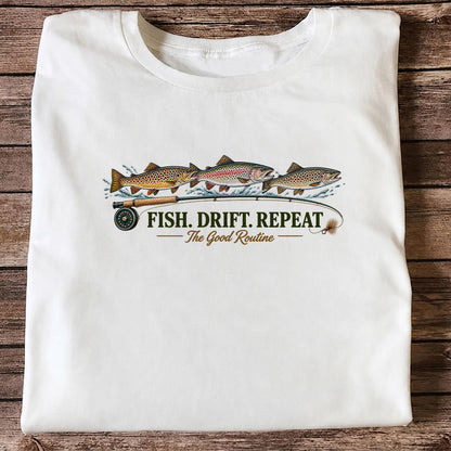 Fish. Drift. Repeat. The Good Routine Trout Fly Fishing T-Shirt